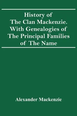 Historie klanu Mackenzie. S rodokmeny hlavních rodů tohoto jména. - History Of The Clan Mackenzie. With Genealogies Of The Principal Families Of The Name