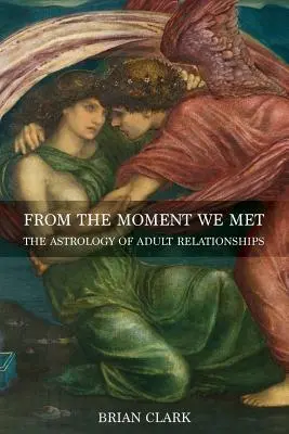 Od chvíle, kdy jsme se potkali: Astrologie vztahů dospělých - From the Moment We Met: The Astrology of Adult Relationships