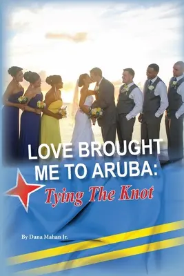Láska mě přivedla na Arubu: Vázání uzlu - Love Brought Me To Aruba: Tying The Knot