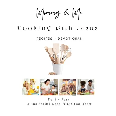 Maminka a já - vaření s Ježíšem: Recepty a pobožnost - Mommy and Me-Cooking with Jesus: Recipes and Devotional