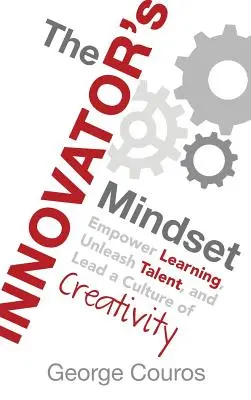 The Innovator's Mindset: The Innovator's Mindset: The Innovator's Mindset: The Innovator's Mindset: The Innovator's Mindset: Inovace: Posilujte učení, uvolňujte talenty a veďte kulturu kreativity: Inovace: Posilujte učení, uvolňujte talenty a veďte kulturu kreativity - The Innovator's Mindset: Empower Learning, Unleash Talent, and Lead a Culture of Creativity