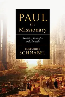 Misionář Pavel: Misie: realita, strategie a metody - Paul the Missionary: Realities, Strategies and Methods