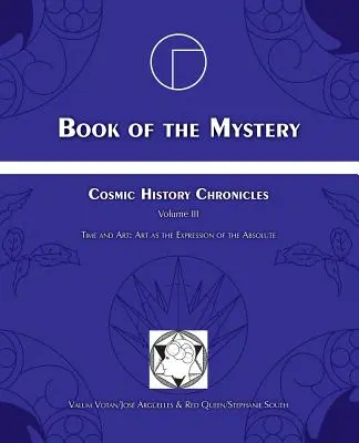 Kniha tajemství: Kroniky kosmických dějin Svazek III - Čas a umění: Umění jako vyjádření Absolutna - Book of the Mystery: Cosmic History Chronicles Volume III - Time and Art: Art as the Expression of the Absolute