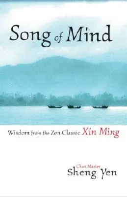 Píseň mysli: Moudrost z klasického zenového díla Xin Ming - Song of Mind: Wisdom from the Zen Classic Xin Ming