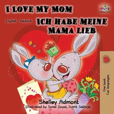 I Love My Mom Ich habe meine Mama lieb: Anglicko-německá dvojjazyčná kniha - I Love My Mom Ich habe meine Mama lieb: English German Bilingual Book