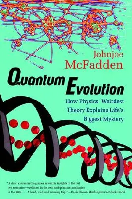 Kvantová evoluce: Jak nejpodivnější fyzikální teorie vysvětluje největší záhadu života - Quantum Evolution: How Physics' Weirdest Theory Explains Life's Biggest Mystery