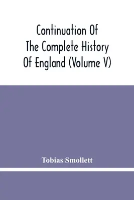 Pokračování úplných dějin Anglie (V. díl) - Continuation Of The Complete History Of England (Volume V)