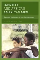 Identita a afroameričtí muži: Zkoumání obsahu naší charakterizace - Identity and African American Men: Exploring the Content of Our Characterization