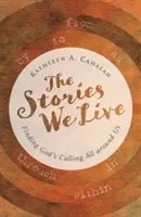 Příběhy, které žijeme: Příběhy, které nás provázejí: Hledání Božího volání všude kolem nás - The Stories We Live: Finding God's Calling All Around Us