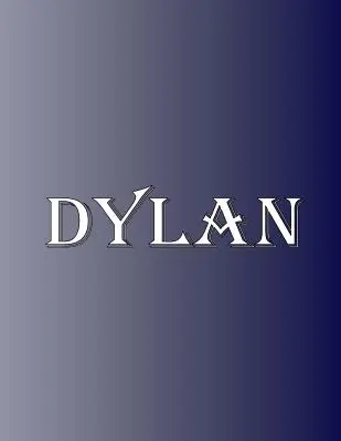 Dylan: 100 stran 8,5 X 11 Personalizované jméno na sešitě Vysokoškolský linkovaný papír - Dylan: 100 Pages 8.5 X 11 Personalized Name on Notebook College Ruled Line Paper