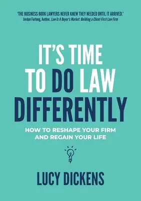 Je čas dělat právo jinak: Jak přetvořit svou firmu a získat zpět svůj život. - It's Time To Do Law Differently: How to reshape your firm and regain your life