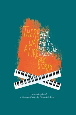 Byl tu oheň: Židé, hudba a americký sen (revidované a aktualizované vydání) - There Was a Fire: Jews, Music and the American Dream (revised and updated)