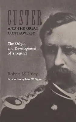 Custer a velký spor: Custer: Vznik a vývoj legendy - Custer and the Great Controversy: The Origin and Development of a Legend
