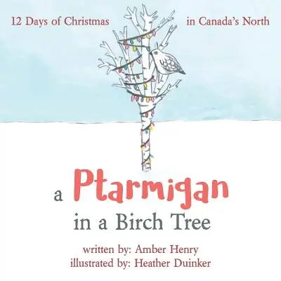 Ptáčník v bříze: 12 dní Vánoc na kanadském severu - A Ptarmigan in a Birch Tree: 12 Days of Christmas in Canada's North