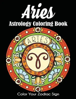 Astrologické omalovánky Beran: Vymaluj si své znamení zvěrokruhu - Aries Astrology Coloring Book: Color Your Zodiac Sign