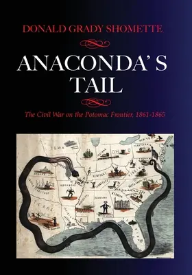 Anaconda's Tail: The Civil War on the Potomac Frontier, 1861-1865 (Ocas anakondy: Občanská válka na Potomacké hranici, 1861-1865) - Anaconda's Tail: The Civil War on the Potomac Frontier, 1861-1865