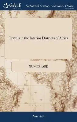 Cesty po vnitřních oblastech Afriky: Mungo Park: Cesty po afrických zemích v letech 1795, 1796 a 1797, které podnikl v rámci Afrického sdružení, s dodatkem - Travels in the Interior Districts of Africa: Performed Under the African Association, in the Years 1795, 1796, and 1797 by Mungo Park, with an Appendi