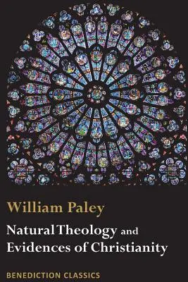 Přirozená teologie: Důkazy o existenci a vlastnostech božství a důkazy křesťanství. - Natural Theology: Evidences of the Existence and Attributes of the Deity AND Evidences of Christianity
