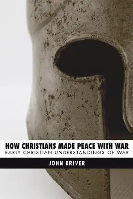 Jak křesťané uzavřeli mír s válkou: Rané křesťanské chápání války - How Christians Made Peace with War: Early Christian Understandings of War