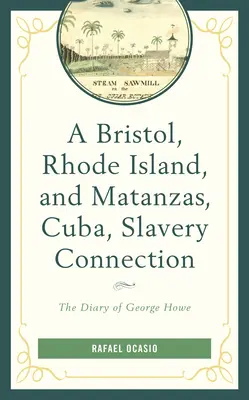 Spojení Bristolu na Rhode Islandu a Matanzasu na Kubě s otroctvím: Deník George Howea - A Bristol, Rhode Island, and Matanzas, Cuba, Slavery Connection: The Diary of George Howe