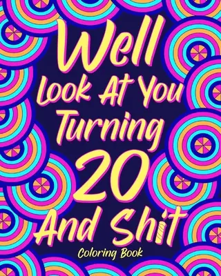 Dobře se podívej, jak ti táhne na 20 a hovno Omalovánky, - Well Look at You Turning 20 and Shit Coloring Book,