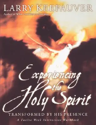 Prožívání Ducha svatého: Dvanáctitýdenní interaktivní cvičebnice: Proměnění jeho přítomností. - Experiencing the Holy Spirit: Transformed by His Presence - A Twelve-Week Interactive Workbook