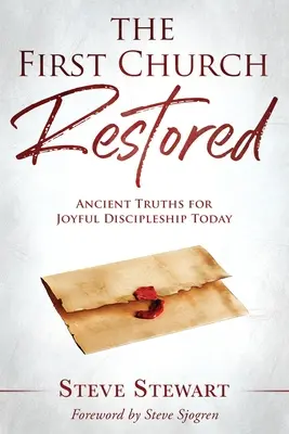 První obnovený kostel: První křesťanská církev: Starověké pravdy pro radostné učednictví dnes - The First Church Restored: Ancient Truths for Joyful Discipleship Today