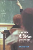 Smysl vzdělávání: Úvod do filosofie a teorie výchovy a vyučování. - Making Sense of Education: An Introduction to the Philosophy and Theory of Education and Teaching