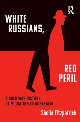 Bílí Rusové, rudé nebezpečí: Dějiny migrace do Austrálie za studené války - White Russians, Red Peril: A Cold War History of Migration to Australia