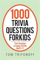 1000 triviálních otázek pro děti: Triviální otázky, které zaujmou všechny děti ve věku 9-17 let - 1000 Trivia Questions for Kids: Trivia Questions to Engage All Kids Aged 9-17