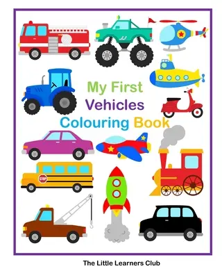 Moje první omalovánky vozidel -29 jednoduchých omalovánek vozidel pro batolata - My First Vehicles Colouring -29 Simple Vehicle Colouring Pages for Toddlers