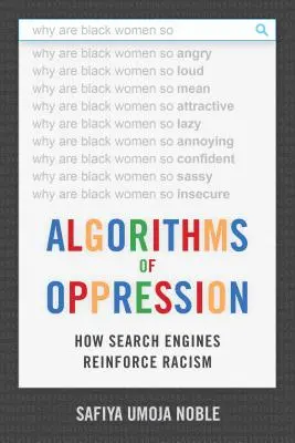 Algoritmy útlaku: Jak vyhledávače posilují rasismus - Algorithms of Oppression: How Search Engines Reinforce Racism