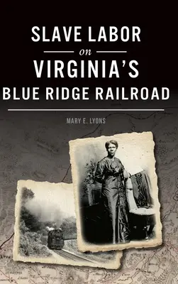 Otrocká práce na virginské železnici Blue Ridge Railroad - Slave Labor on Virginia's Blue Ridge Railroad