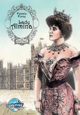 Ženská síla: Lady Almina: Žena v pozadí seriálu Downton Abbey - Female Force: Lady Almina: The Woman behind Downton Abbey