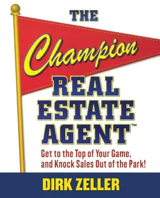 Šampion realitní kanceláře: Šampión v realitách: příručka pro mistry realitní kanceláře: Dostaňte se na vrchol a vyrazte prodeje z rukou. - The Champion Real Estate Agent: Get to the Top of Your Game and Knock Sales Out of the Park