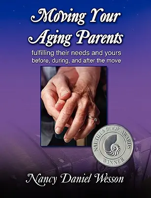Stěhování stárnoucích rodičů: Před stěhováním, během něj a po něm: Naplnění jejich i vašich potřeb. - Moving Your Aging Parents: Fulfilling Their Needs and Yours Before, During, and After the Move