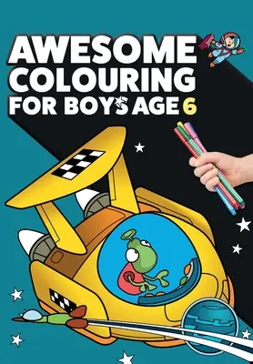 Úžasné omalovánky pro kluky od 6 let: Jsi úžasný. Parádní, kreativní omalovánky proti nudě pro šestileté kluky. - Awesome Colouring Book For Boys Age 6: You are awesome. Cool, creative, anti-boredom colouring book for six year old boys