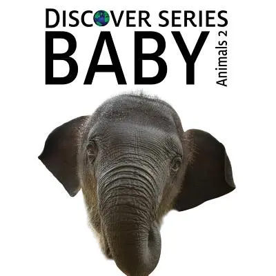 Zvířátka 2: Obrázková kniha pro děti ze série Discover - Baby Animals 2: Discover Series Picture Book for Children