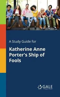 Studijní příručka k románu Katherine Anne Porterové Loď bláznů - A Study Guide for Katherine Anne Porter's Ship of Fools