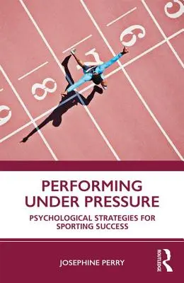 Výkony pod tlakem: Psychologické strategie pro sportovní úspěch - Performing Under Pressure: Psychological Strategies for Sporting Success