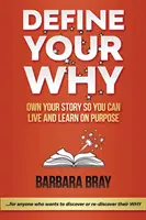 Definujte své proč: Proč: Vlastněte svůj příběh, abyste mohli žít a učit se cíleně? - Define Your Why: Own Your Story So You can Live and Learn on Purpose