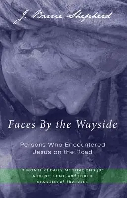 Tváře u cesty - lidé, kteří se na cestě setkali s Ježíšem - Faces by the Wayside-Persons Who Encountered Jesus on the Road