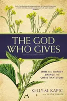 Bůh, který dává: Jak Trojice utváří křesťanský příběh? - The God Who Gives: How the Trinity Shapes the Christian Story