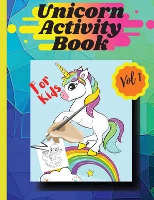 Kniha aktivit pro jednorožce Vol1: Omalovánky a aktivity pro dívky a chlapce ve věku od 4 do 8 let Vol. 1 - Unicorn activity book Vol1: Coloring pages and activities for girls and boys aged 4 and 8 Vol 1