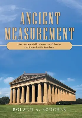 Starověké měření: Jak starověké civilizace vytvářely přesné a reprodukovatelné standardy. - Ancient Measurement: How Ancient Civilizations Created Precise and Reproducible Standards