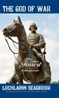 Bůh války: Nathan Bedford Forrest, jak ho viděli jeho současníci - The God of War: Nathan Bedford Forrest as He Was Seen By His Contemporaries