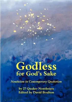 Bezbožníci pro Boha - Nontheismus v současném kvakerství - Godless for God's Sake - Nontheism in Contemporary Quakerism