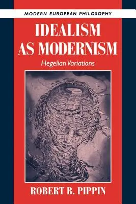 Idealismus jako modernismus: Hegelovy variace - Idealism as Modernism: Hegelian Variations