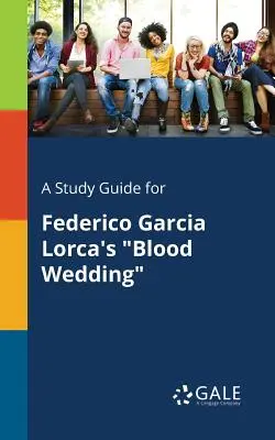 Studijní příručka pro Krvavou svatbu Federica Garcíi Lorky - A Study Guide for Federico Garcia Lorca's Blood Wedding