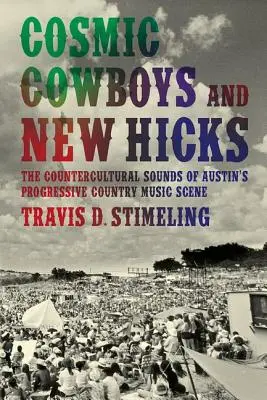 Vesmírní kovbojové a novodobí burani: 3 Kontrakulturní zvuky progresivní country scény v Austinu - Cosmic Cowboys and New Hicks: The Countercultural Sounds of Austin's Progressive Country Music Scene